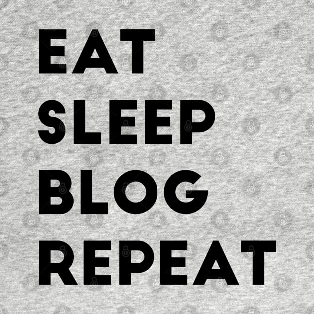 Eat Sleep Blog Repeat by MoviesAndOthers